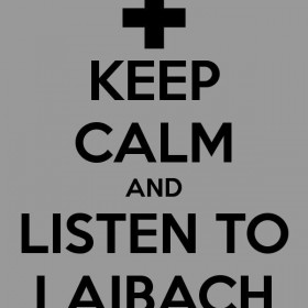 Keep Calm and Listen To Laibach
